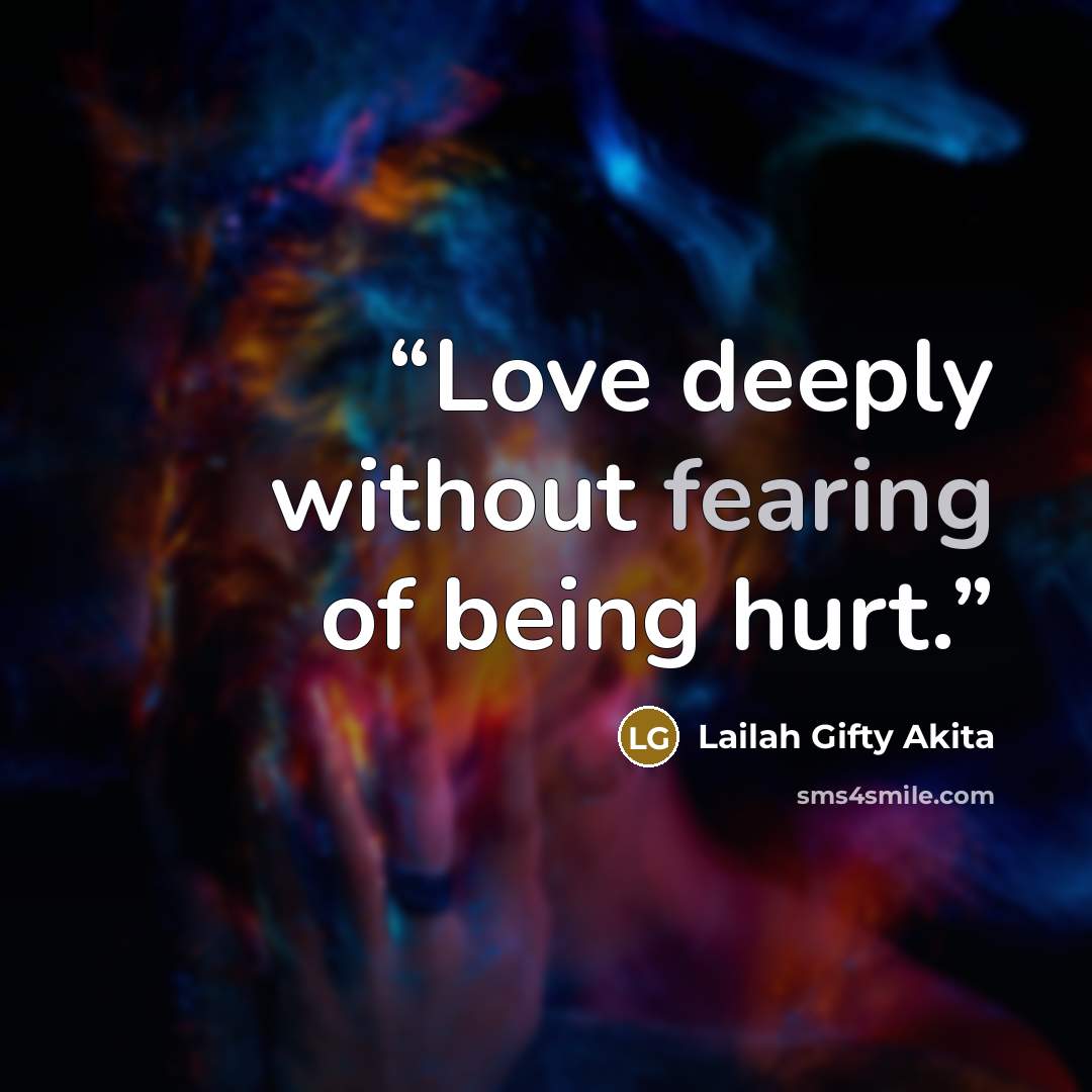 “Love deeply without fearing of being hurt.” quote by Lailah Gifty Akita