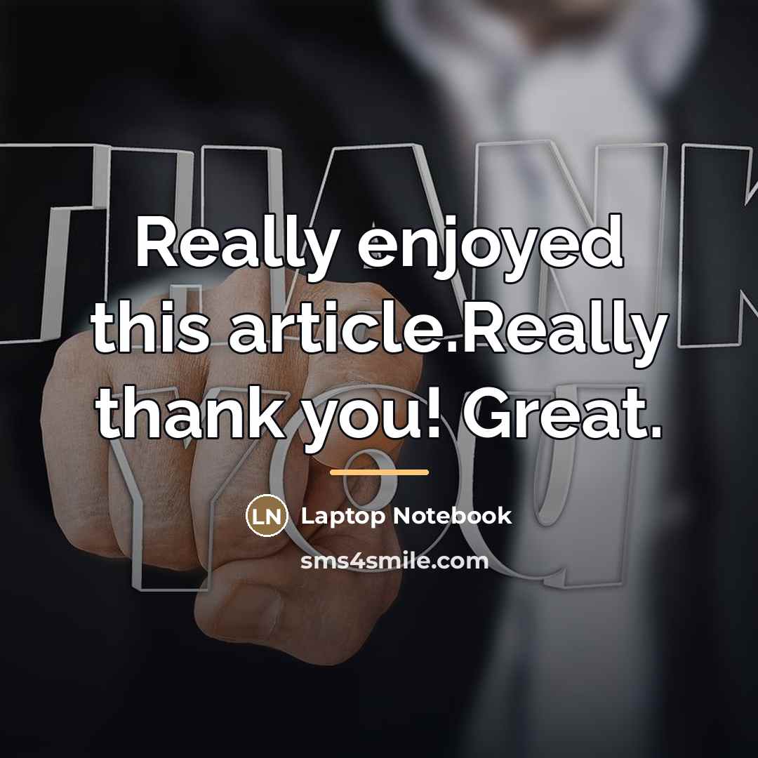 “Really enjoyed this article.Really thank you! Great.…” quote by Laptop Notebook