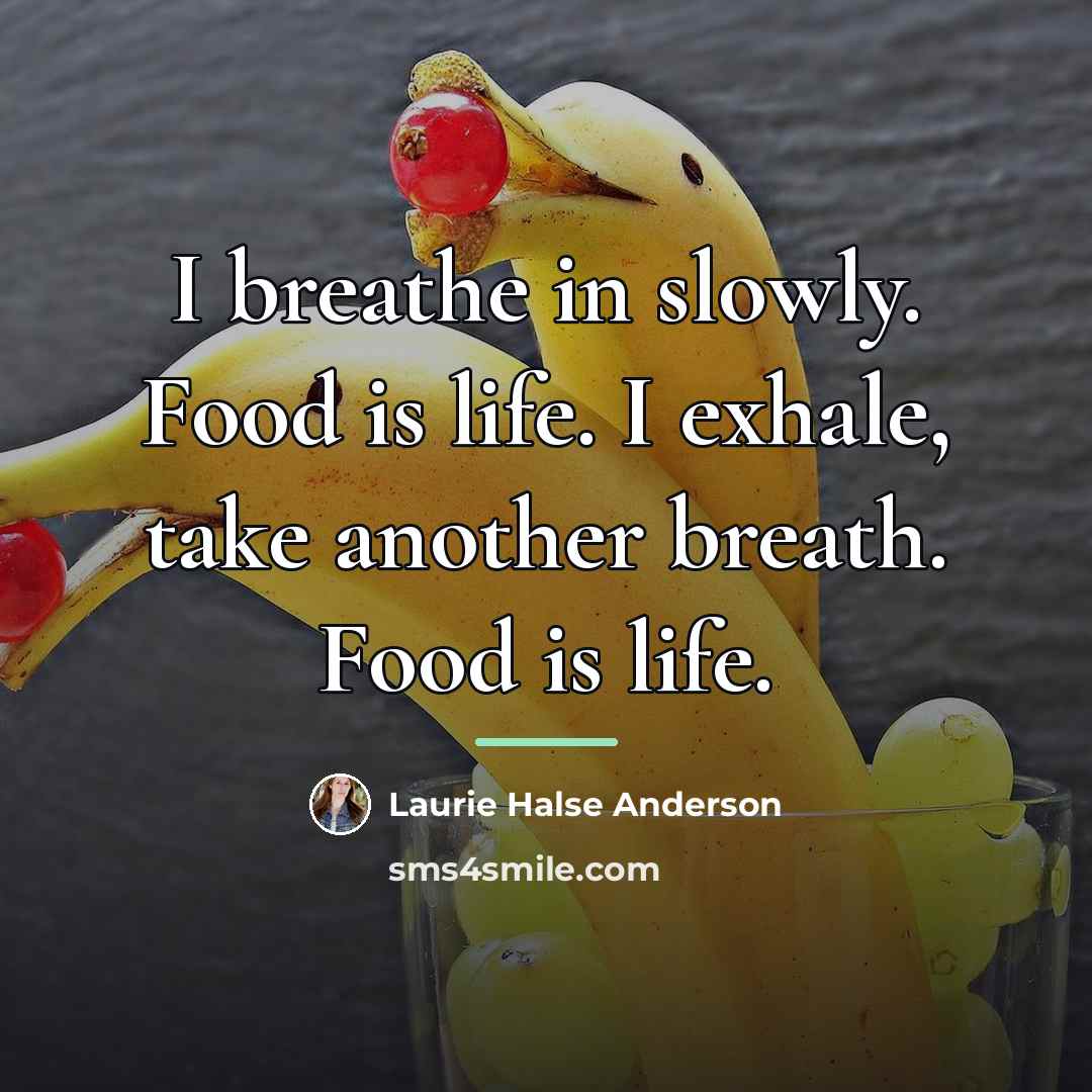 “I breathe in slowly. Food is life. I exhale, take…” quote by Laurie Halse Anderson