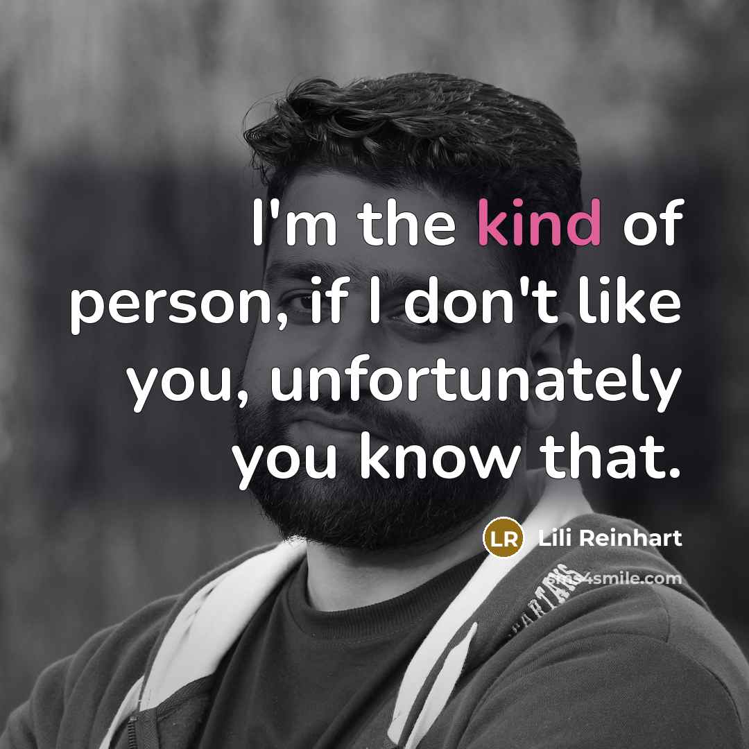 “I'm the kind of person, if I don't like you,…” quote by Lili Reinhart