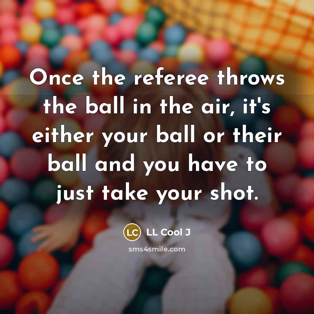 “Once the referee throws the ball in the air, it's…” quote by LL Cool J