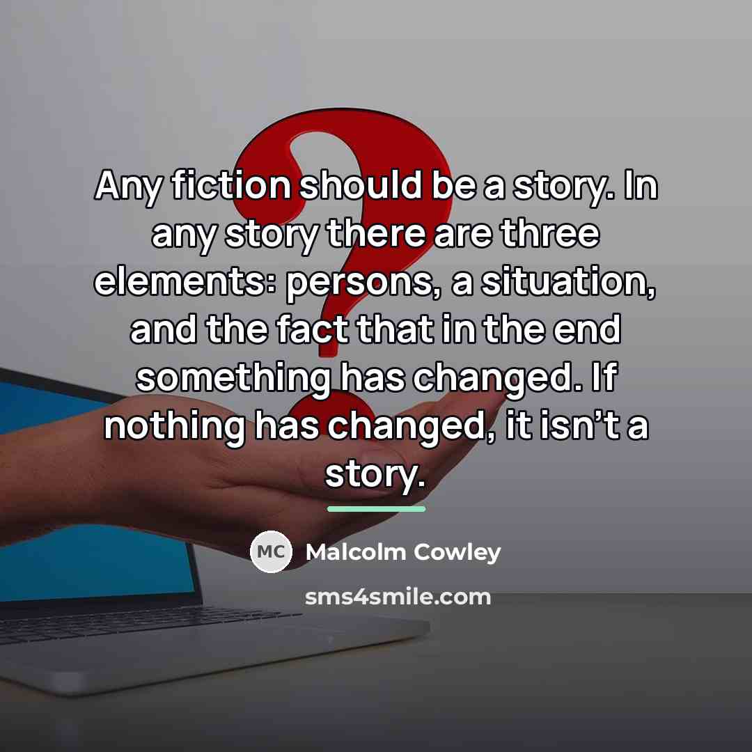 “Any fiction should be a story. In any story there…” quote by Malcolm Cowley