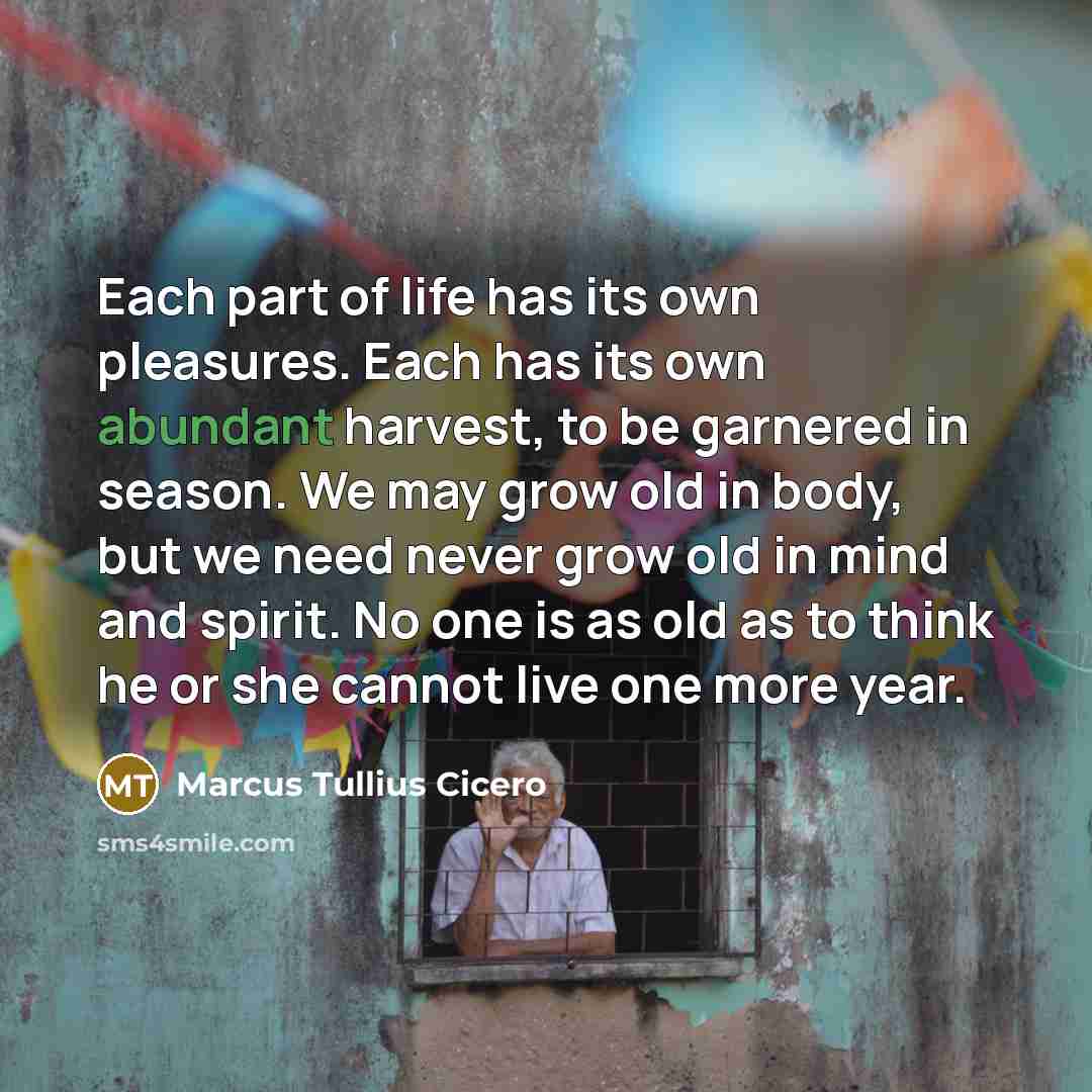 “Each part of life has its own pleasures. Each has…” quote by Marcus Tullius Cicero