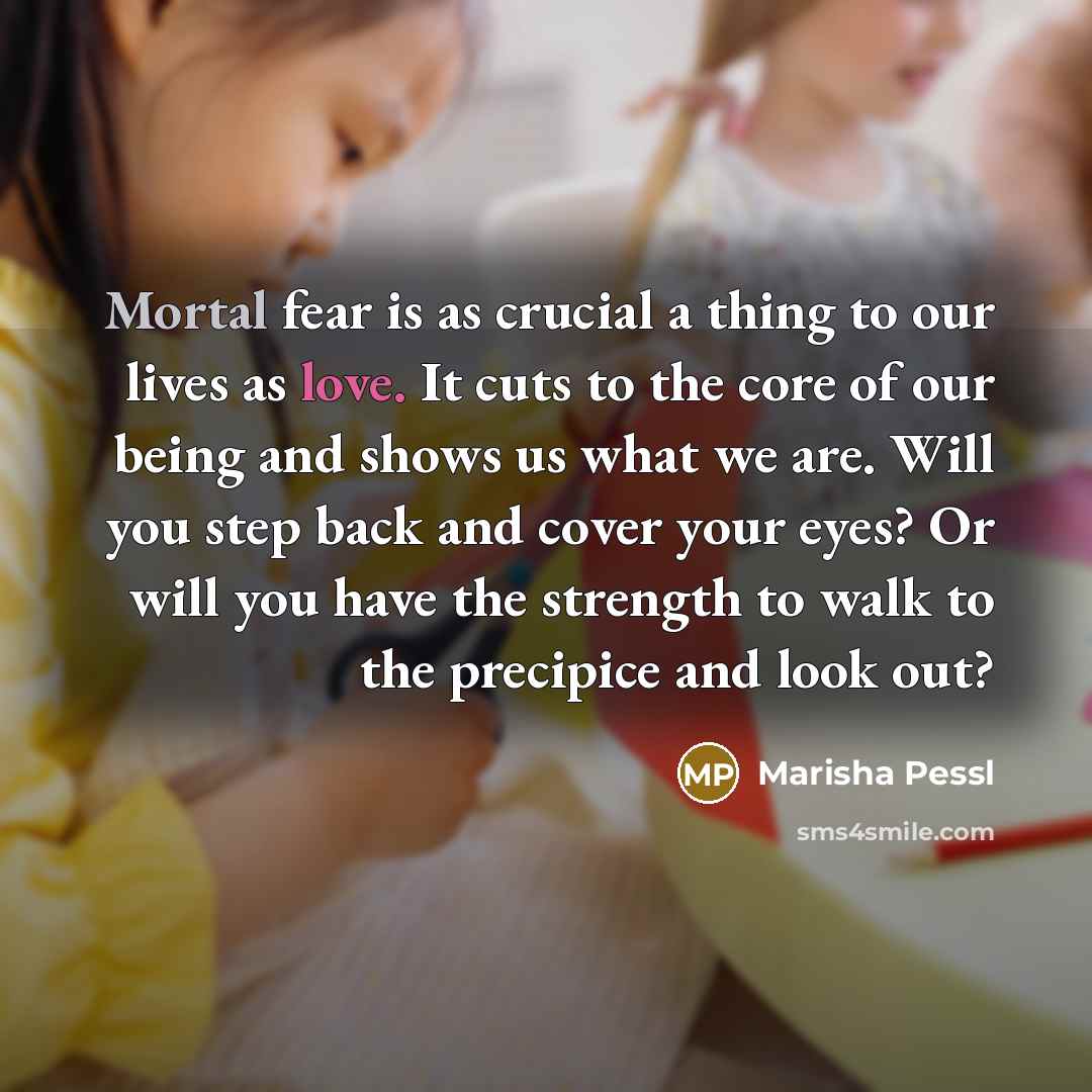 “Mortal fear is as crucial a thing to our lives…” quote by Marisha Pessl