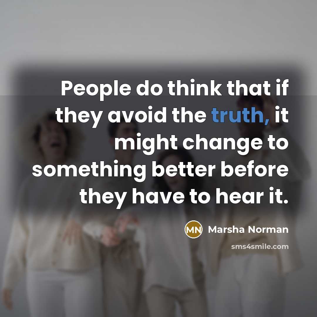 “People do think that if they avoid the truth, it…” quote by Marsha Norman