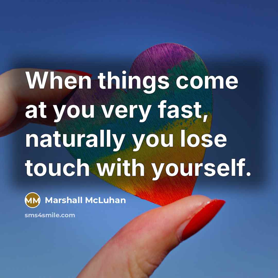 “When things come at you very fast, naturally you lose…” quote by Marshall McLuhan