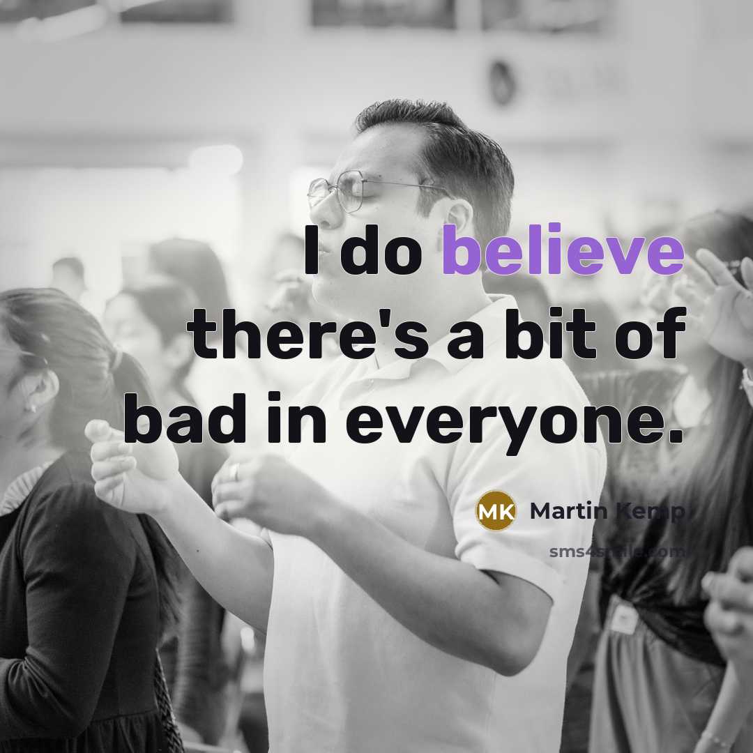 “I do believe there's a bit of bad in everyone.…” quote by Martin Kemp