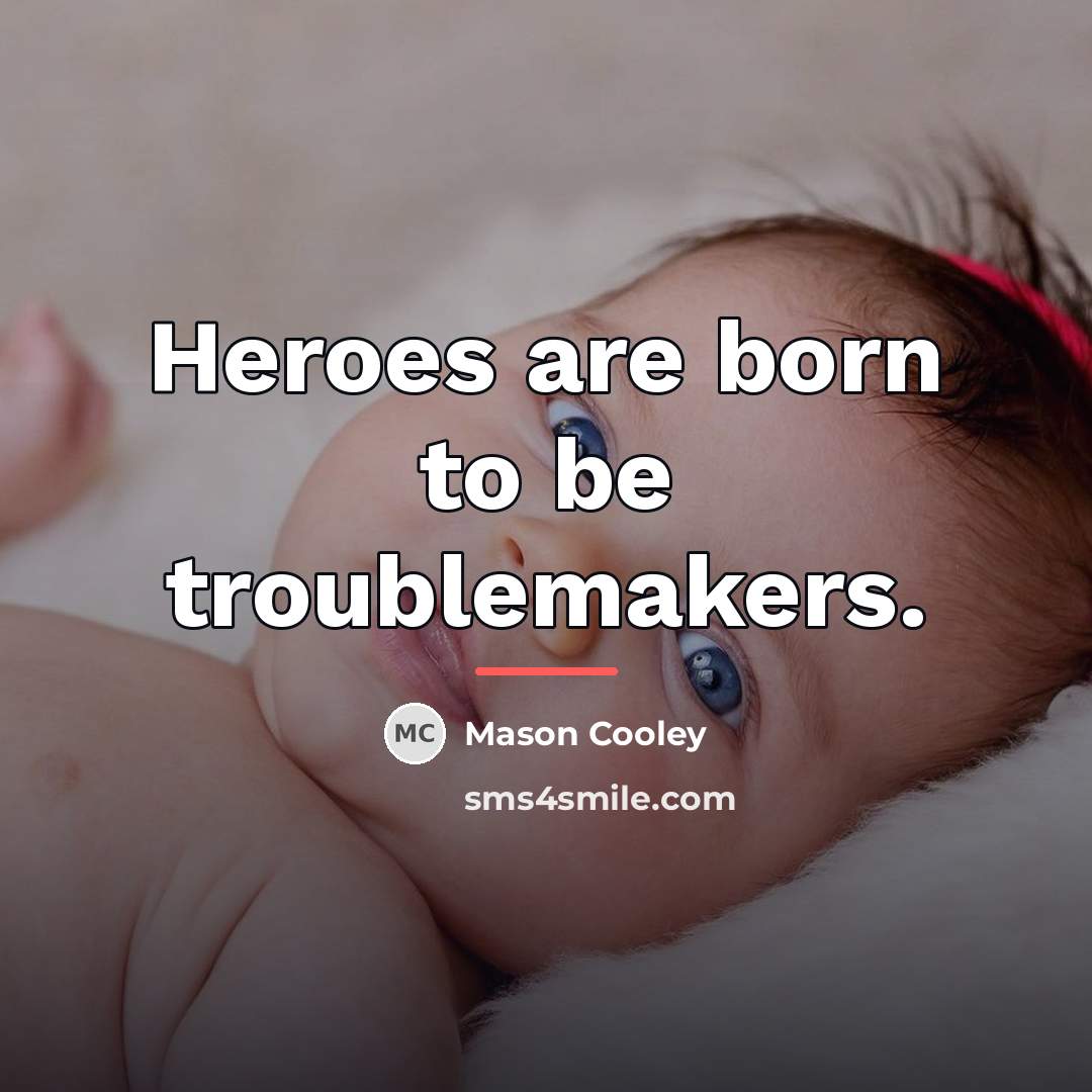 “Heroes are born to be troublemakers.…” quote by Mason Cooley