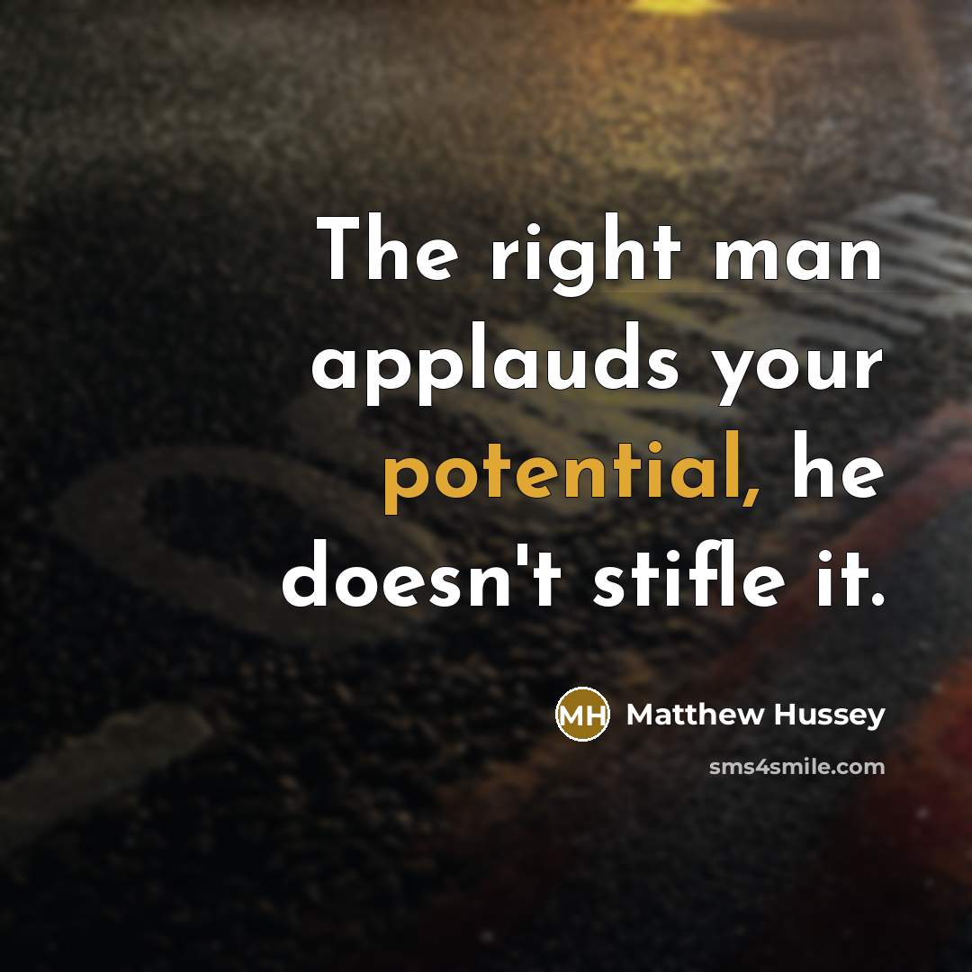 “The right man applauds your potential, he doesn't stifle it.…” quote by Matthew Hussey
