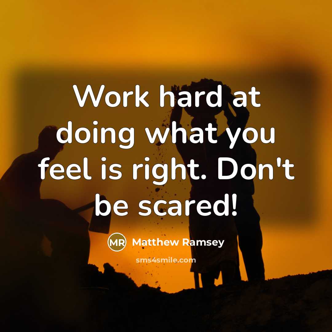 “Work hard at doing what you feel is right. Don't…” quote by Matthew Ramsey