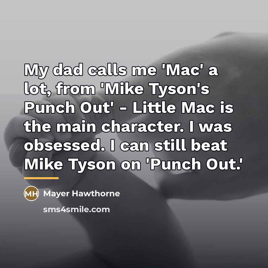 “My dad calls me 'Mac' a lot, from 'Mike Tyson's…” quote by Mayer Hawthorne