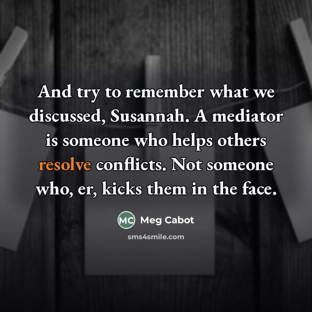 “And try to remember what we discussed, Susannah. A mediator…” quote by Meg Cabot
