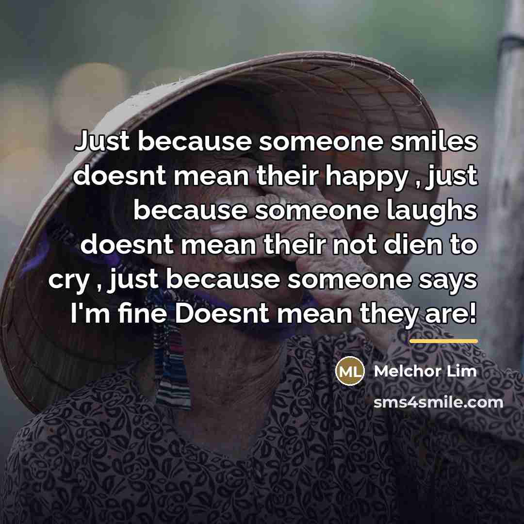 “Just because someone smiles doesnt mean their happy , just…” quote by Melchor Lim
