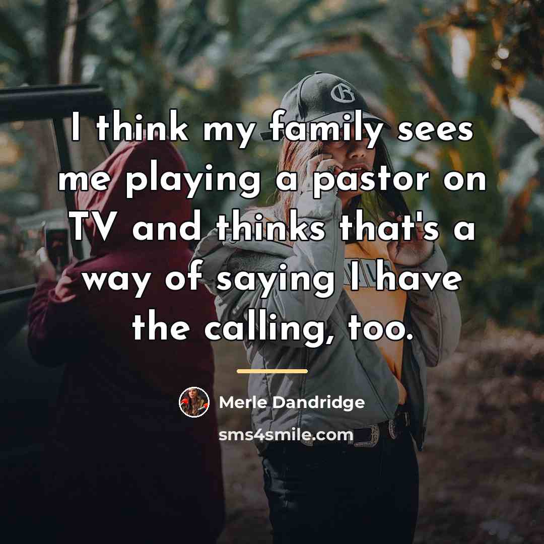 “I think my family sees me playing a pastor on…” quote by Merle Dandridge