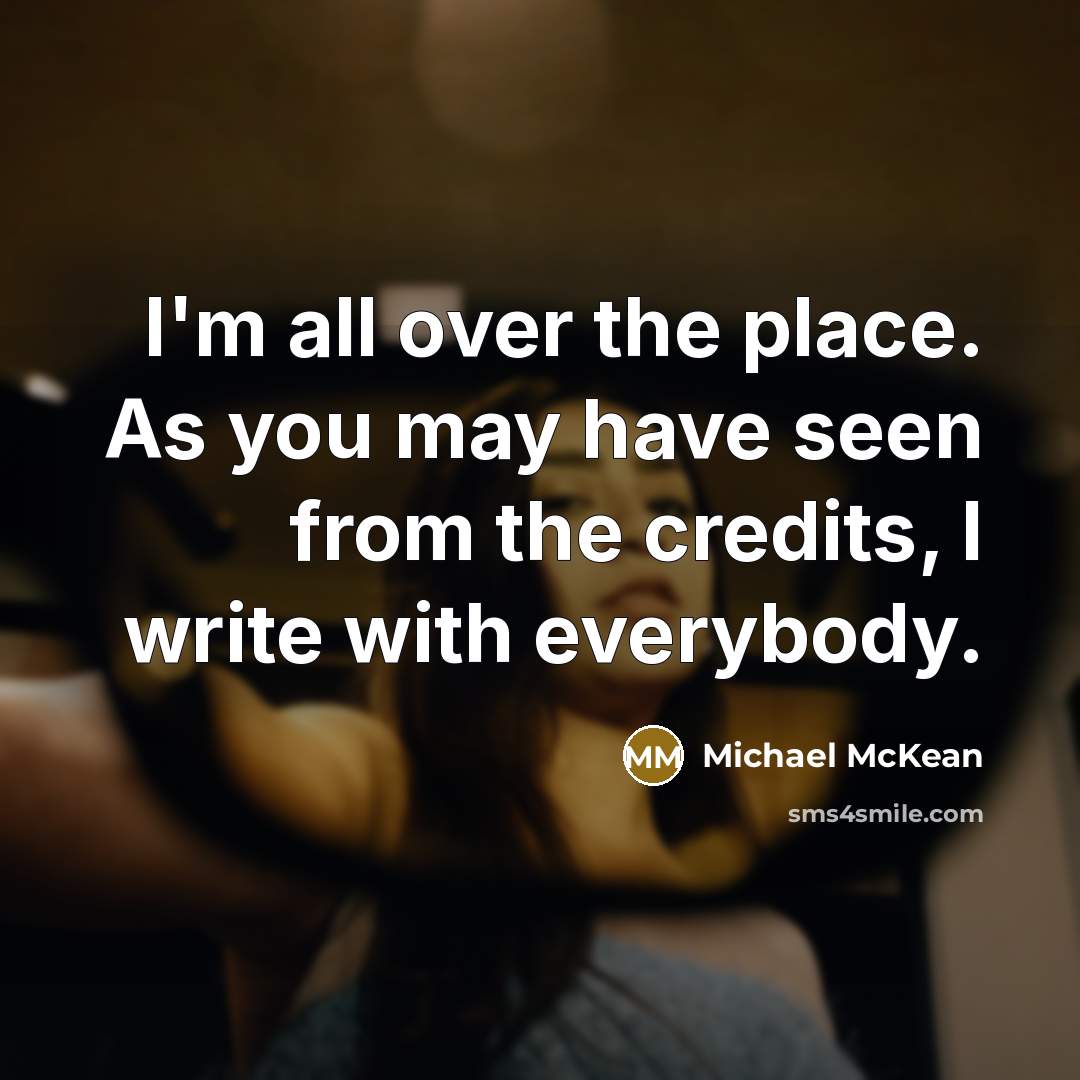 “I'm all over the place. As you may have seen…” quote by Michael McKean