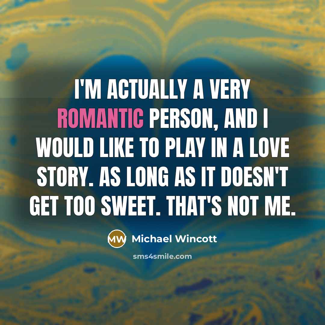 “I'm actually a very romantic person, and I would like…” quote by Michael Wincott