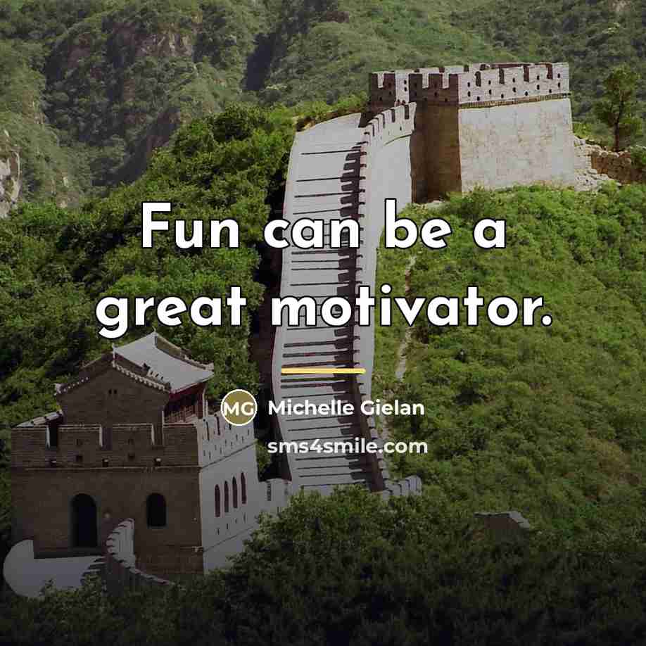 “Fun can be a great motivator.…” quote by Michelle Gielan