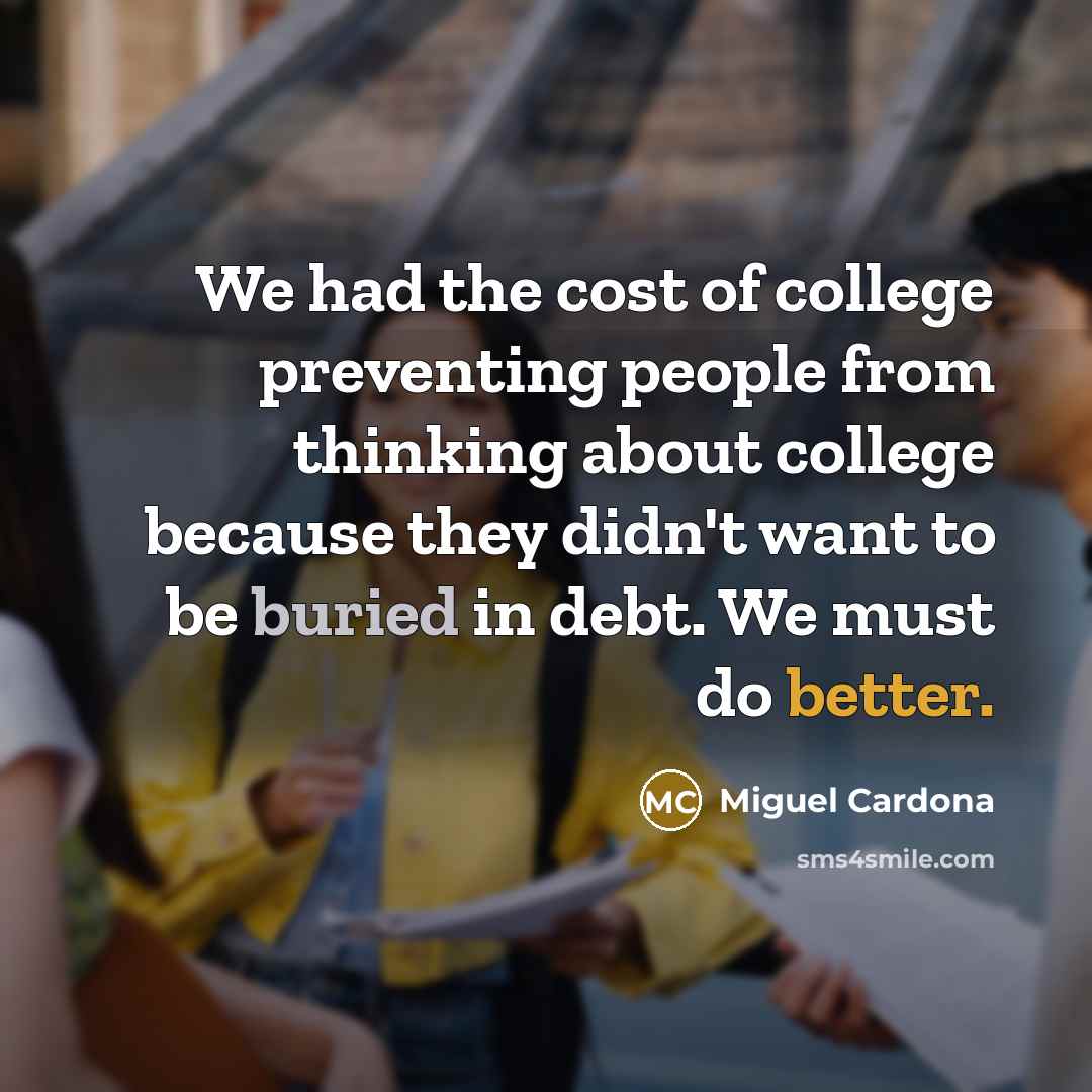 “We had the cost of college preventing people from thinking…” quote by Miguel Cardona