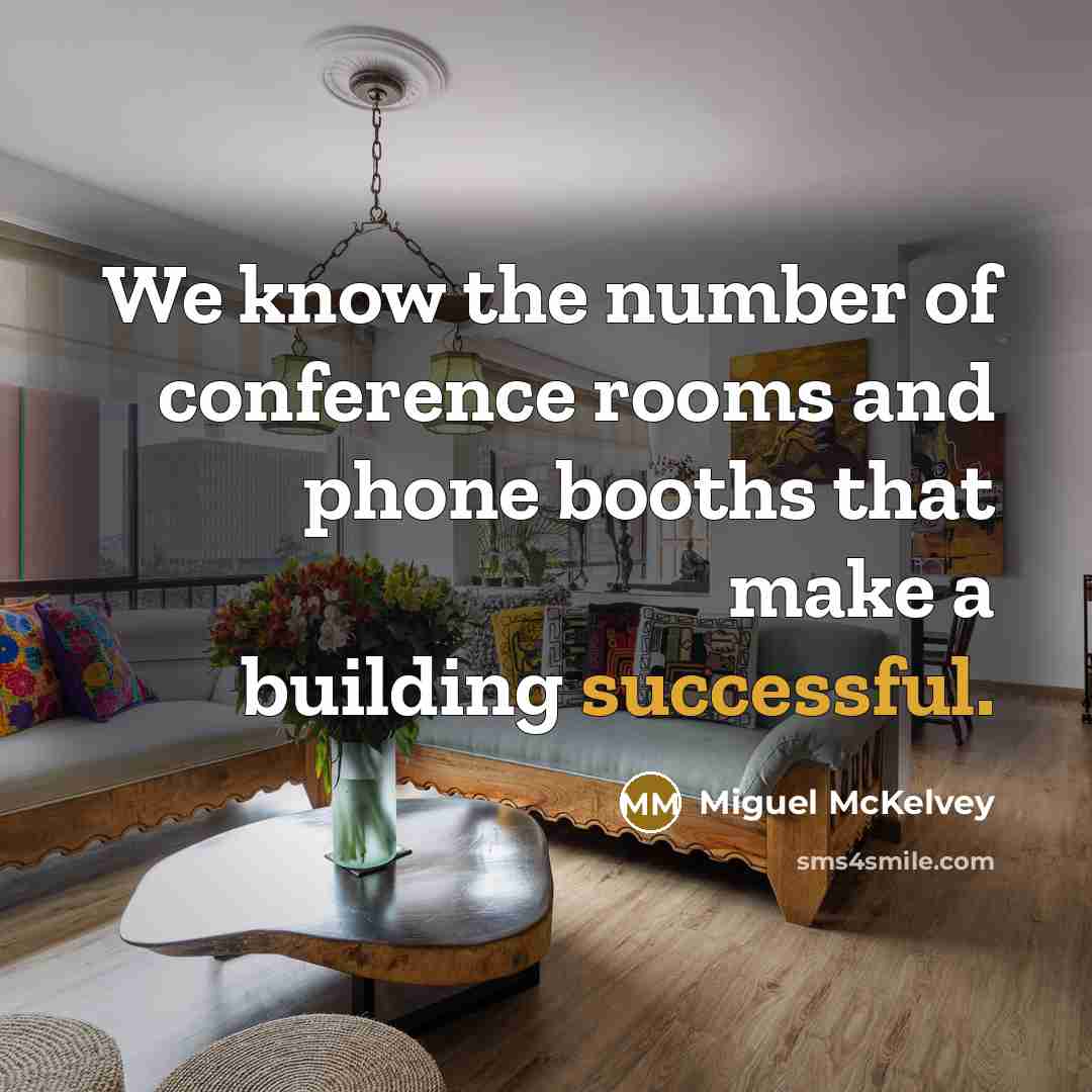 “We know the number of conference rooms and phone booths…” quote by Miguel McKelvey