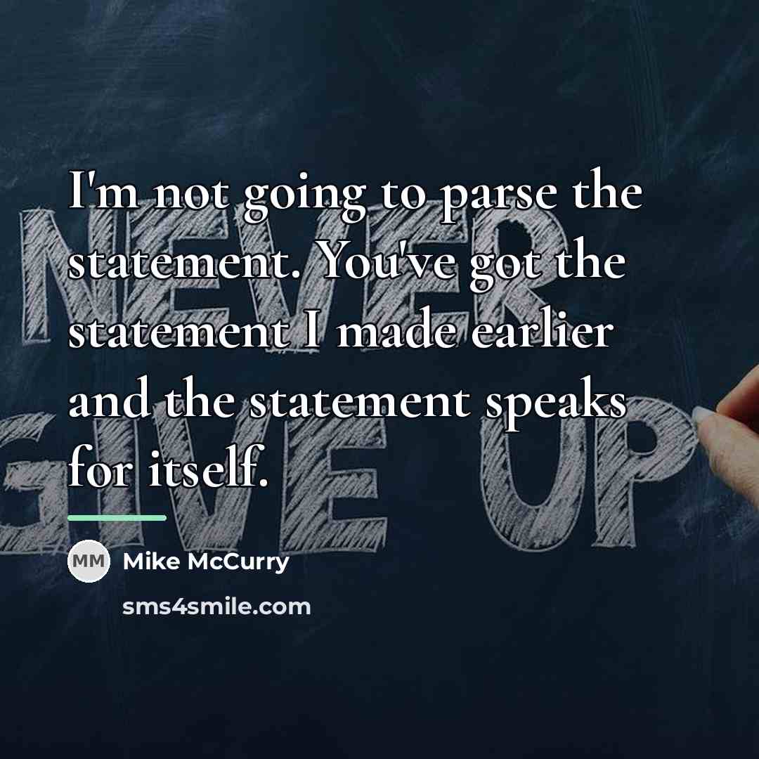 “I'm not going to parse the statement. You've got the…” quote by Mike McCurry