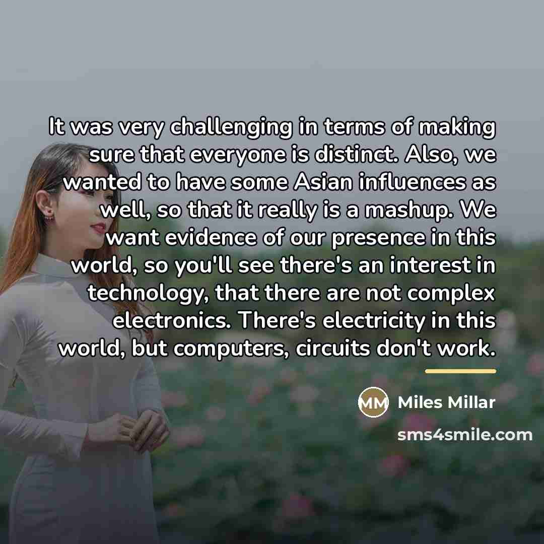 “It was very challenging in terms of making sure that…” quote by Miles Millar