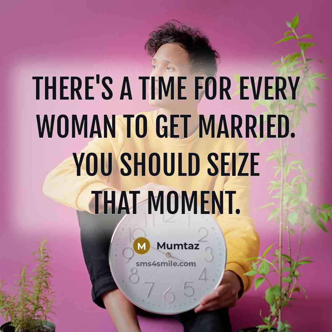 “There's a time for every woman to get married. You…” quote by Mumtaz