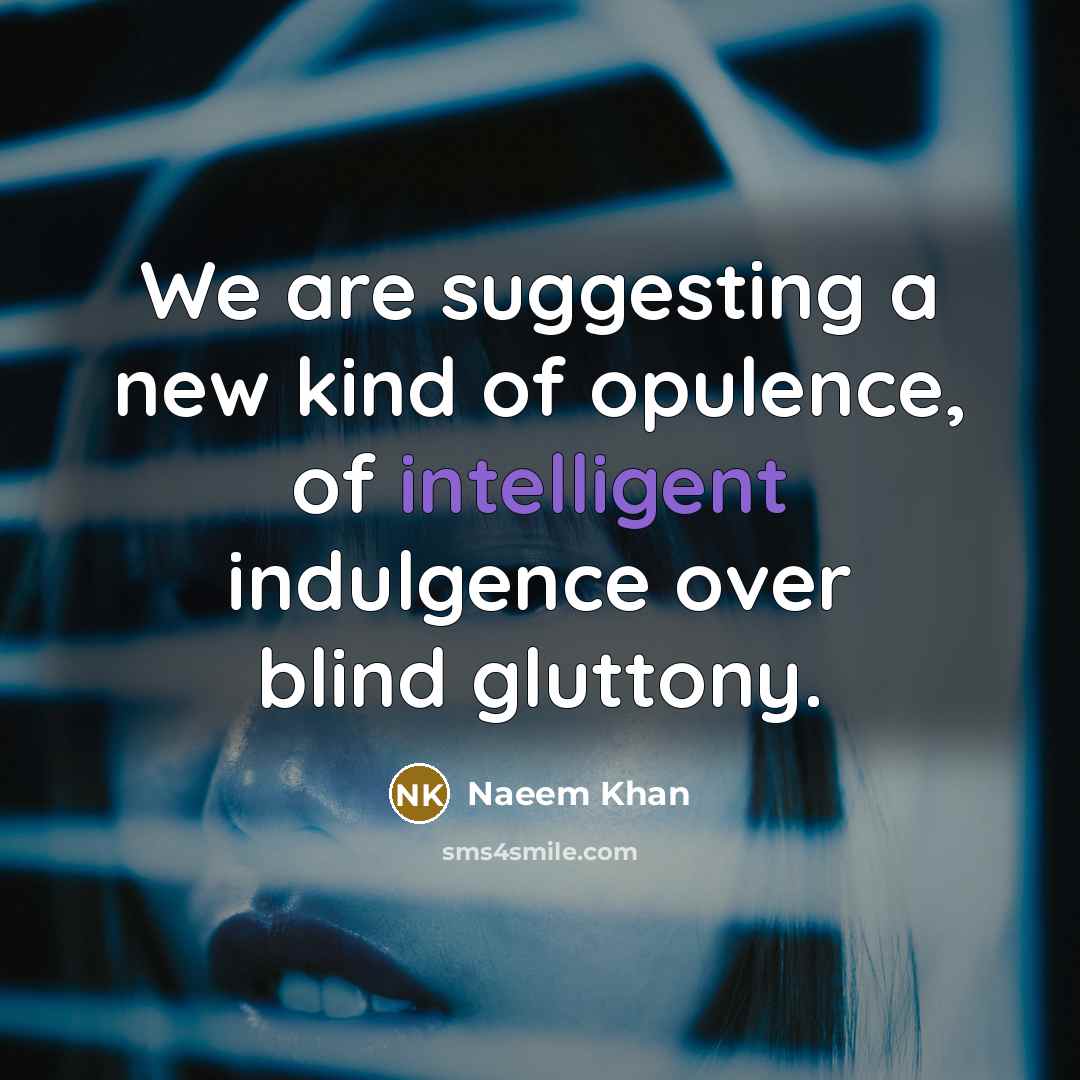 “We are suggesting a new kind of opulence, of intelligent…” quote by Naeem Khan