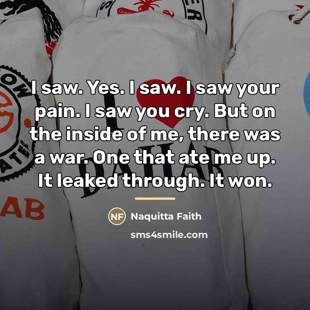 “I saw. Yes. I saw. I saw your pain. I…” quote by Naquitta Faith