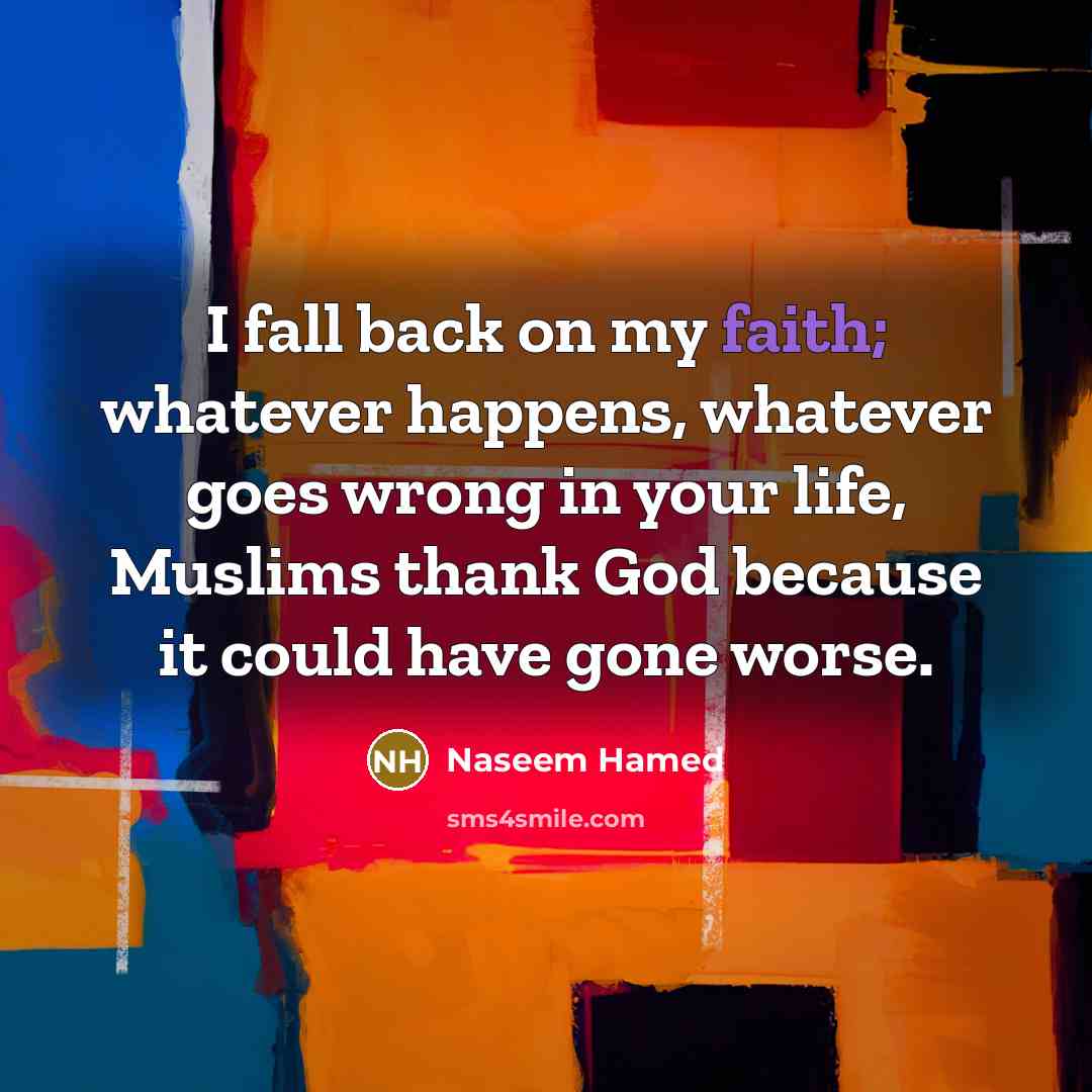 “I fall back on my faith; whatever happens, whatever goes…” quote by Naseem Hamed