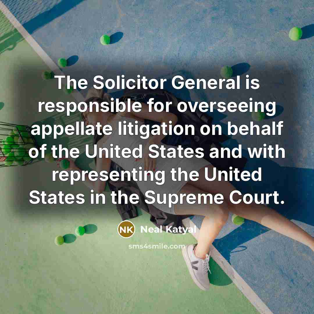 “The Solicitor General is responsible for overseeing appellate litigation on…” quote by Neal Katyal