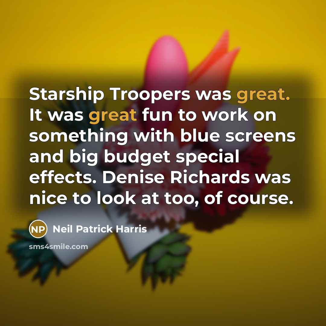 “Starship Troopers was great. It was great fun to work…” quote by Neil Patrick Harris