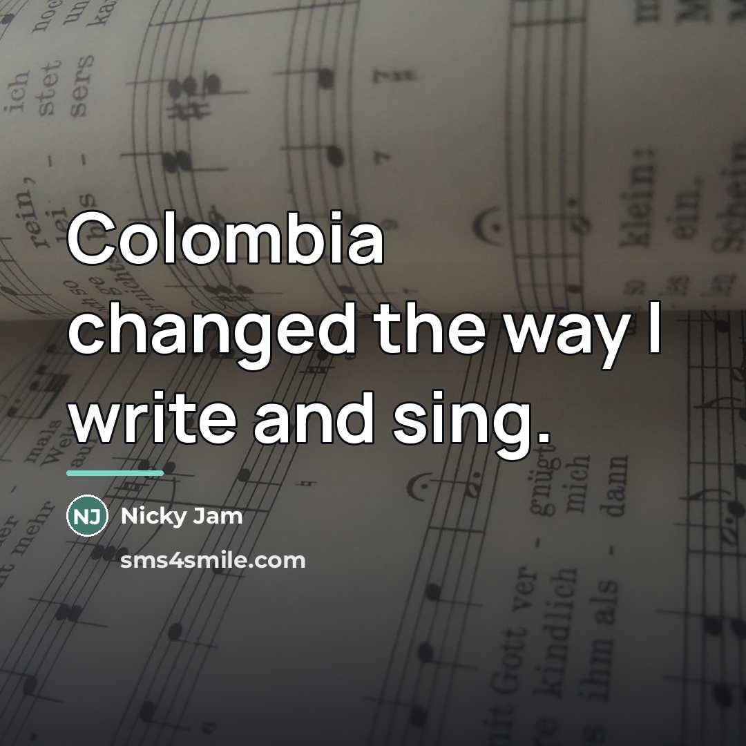 “Colombia changed the way I write and sing.…” quote by Nicky Jam