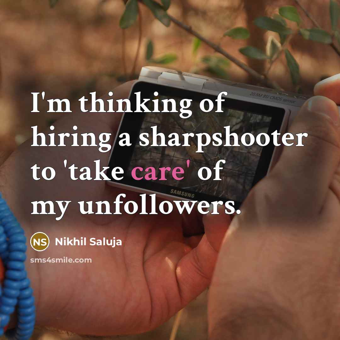 “I'm thinking of hiring a sharpshooter to 'take care' of…” quote by Nikhil Saluja