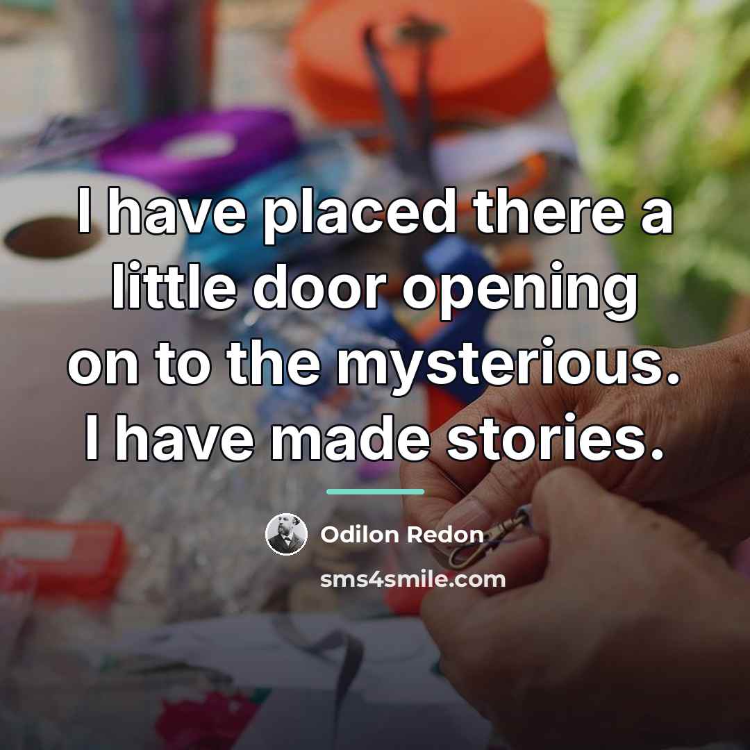“I have placed there a little door opening on to…” quote by Odilon Redon