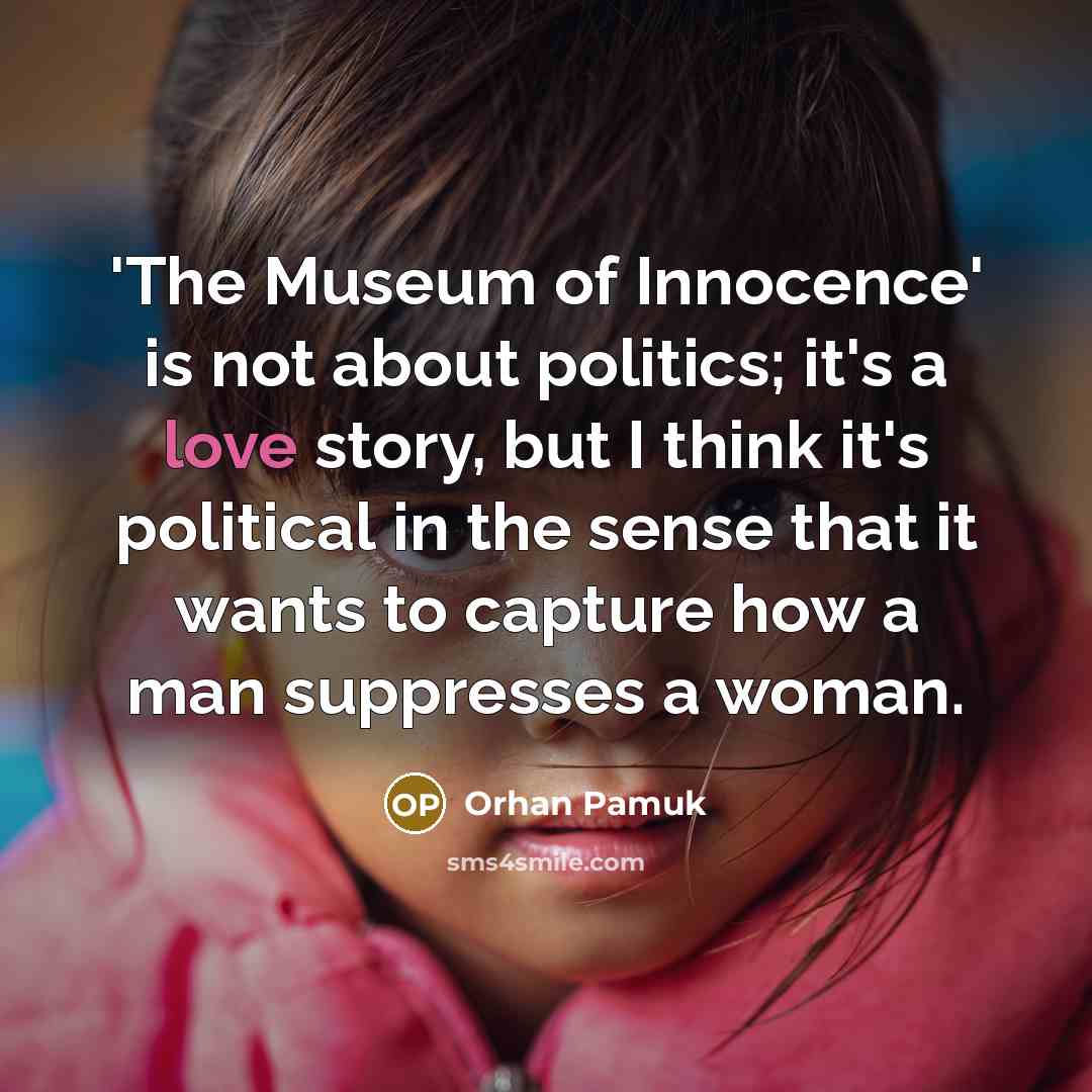 “'The Museum of Innocence' is not about politics; it's a…” quote by Orhan Pamuk