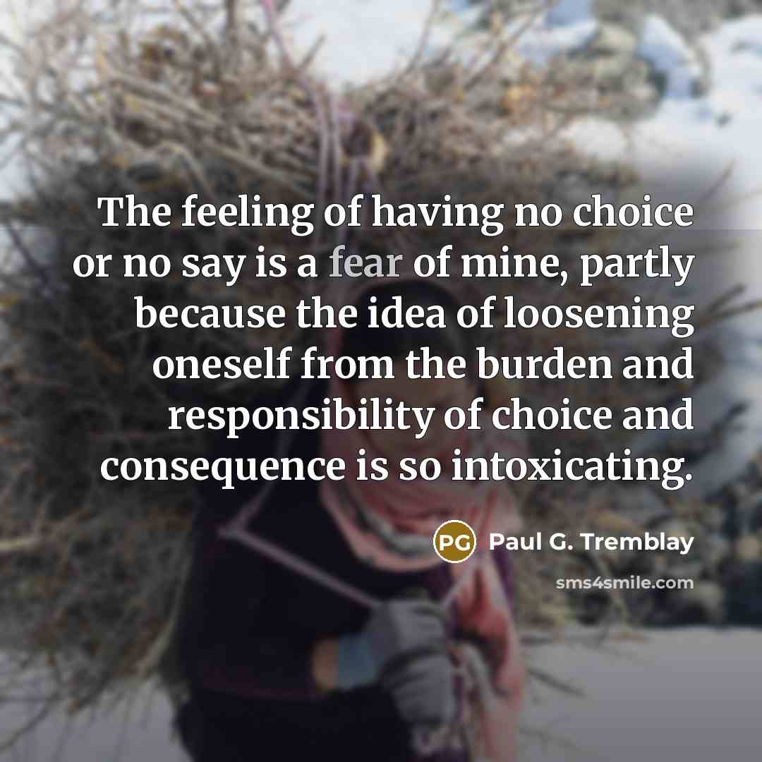 “The feeling of having no choice or no say is…” quote by Paul G. Tremblay