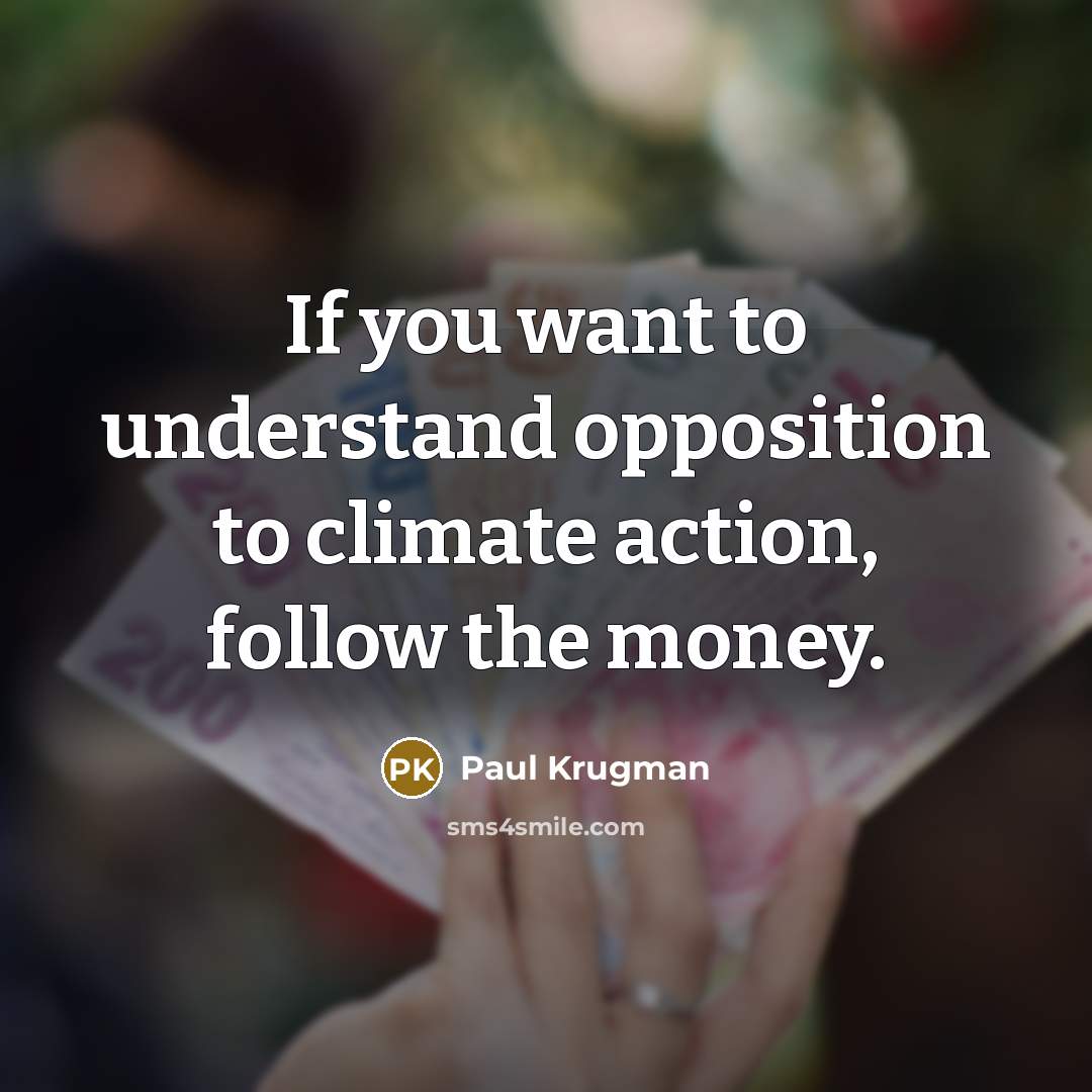 “If you want to understand opposition to climate action, follow…” quote by Paul Krugman