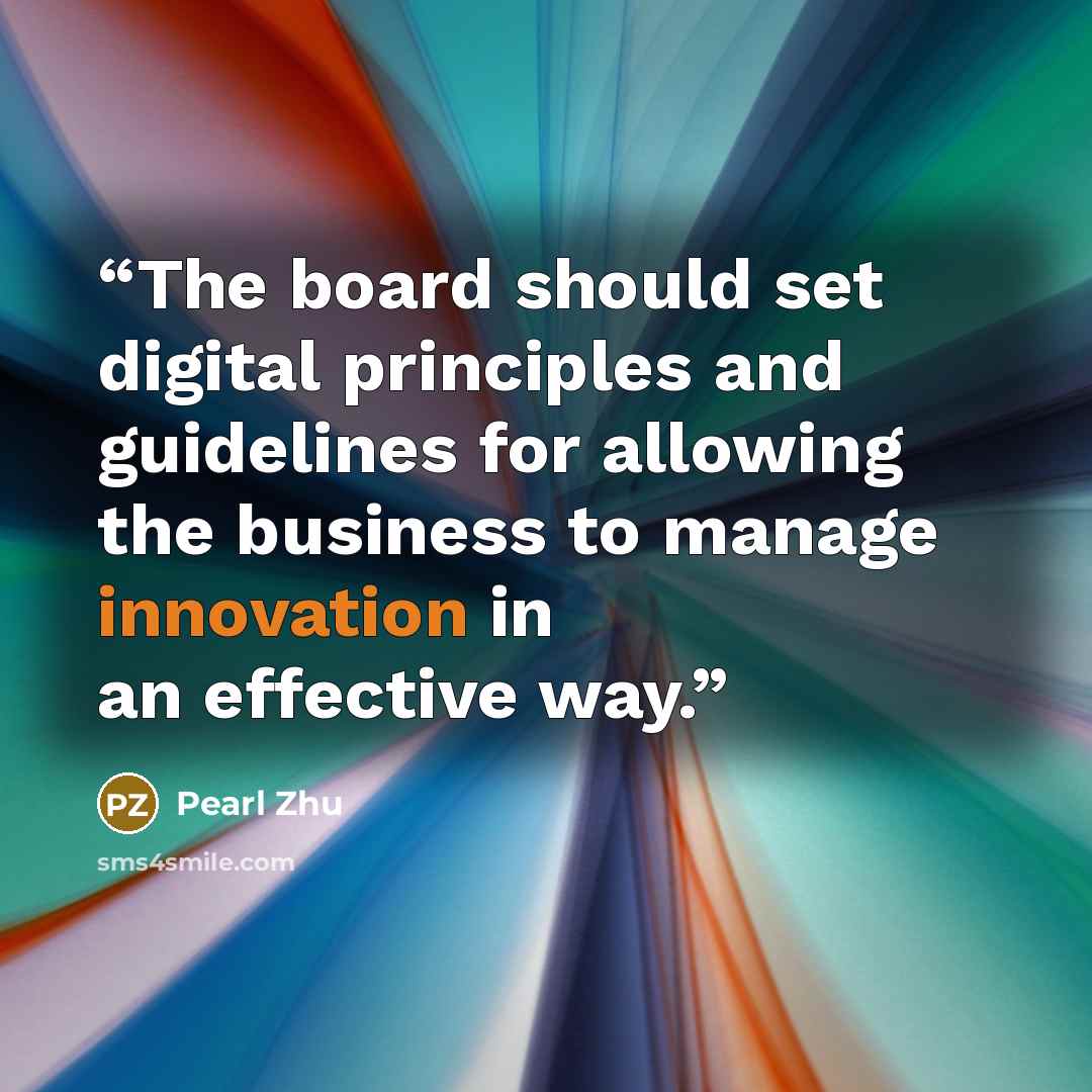 “The board should set digital principles and guidelines for allowing the business to manage innovation in an effective way.” quote by Pearl Zhu