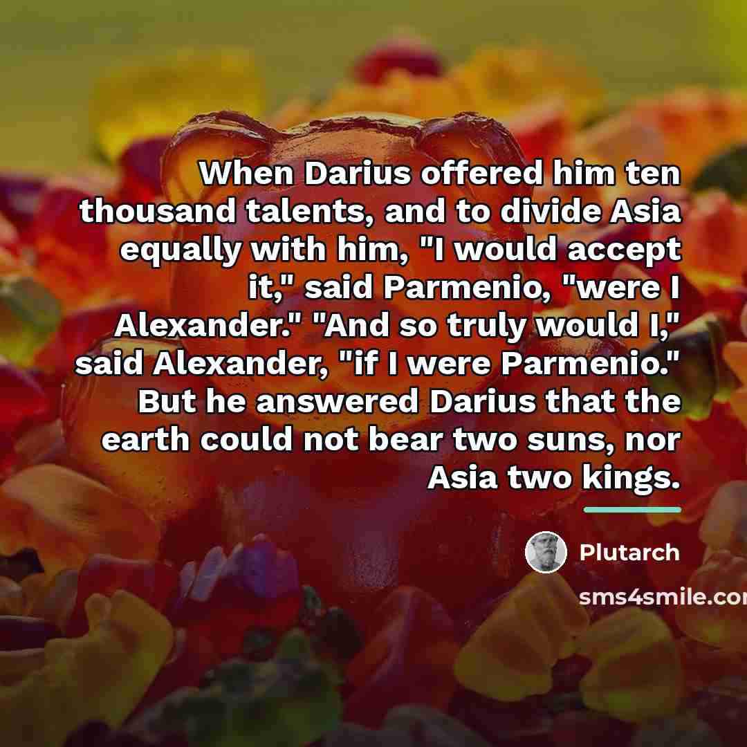 “When Darius offered him ten thousand talents, and to divide…” quote by Plutarch