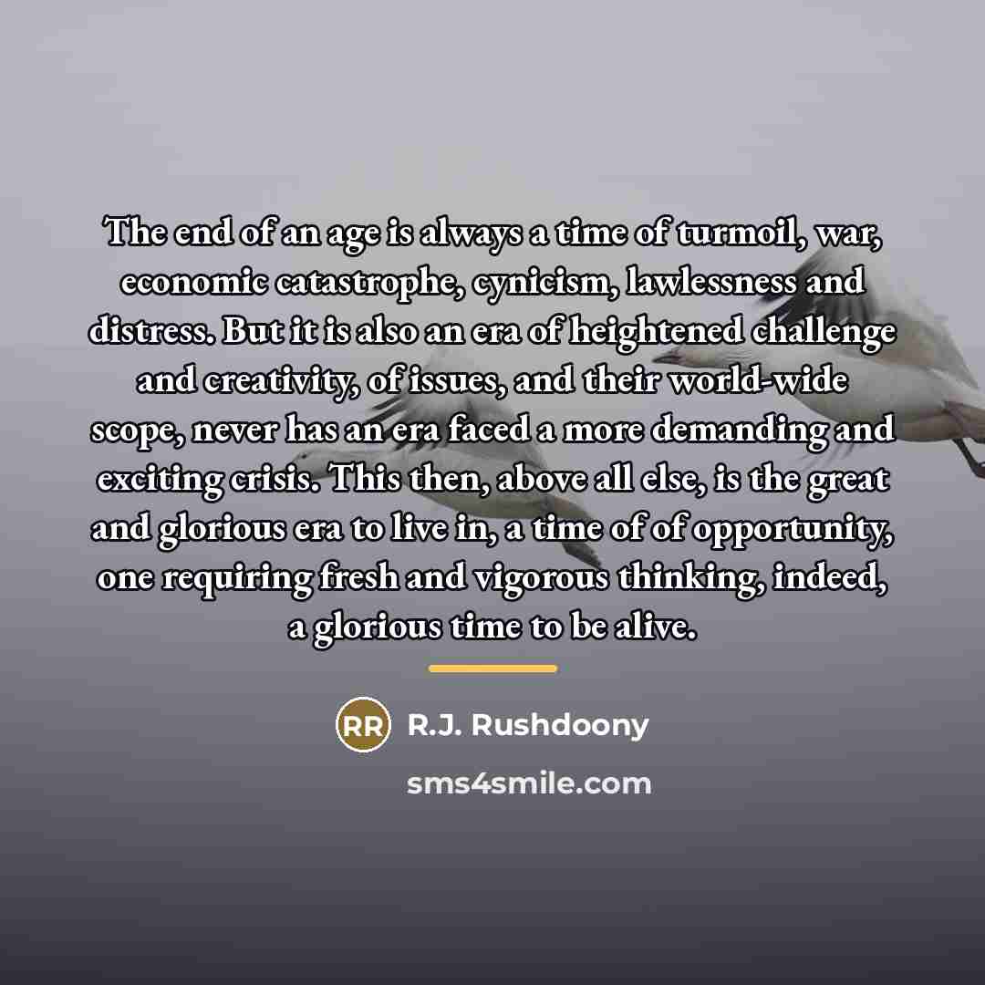 “The end of an age is always a time of…” quote by R.J. Rushdoony
