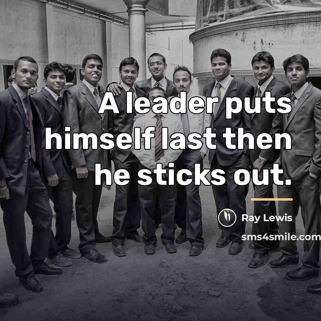 “A leader puts himself last then he sticks out.…” quote by Ray Lewis