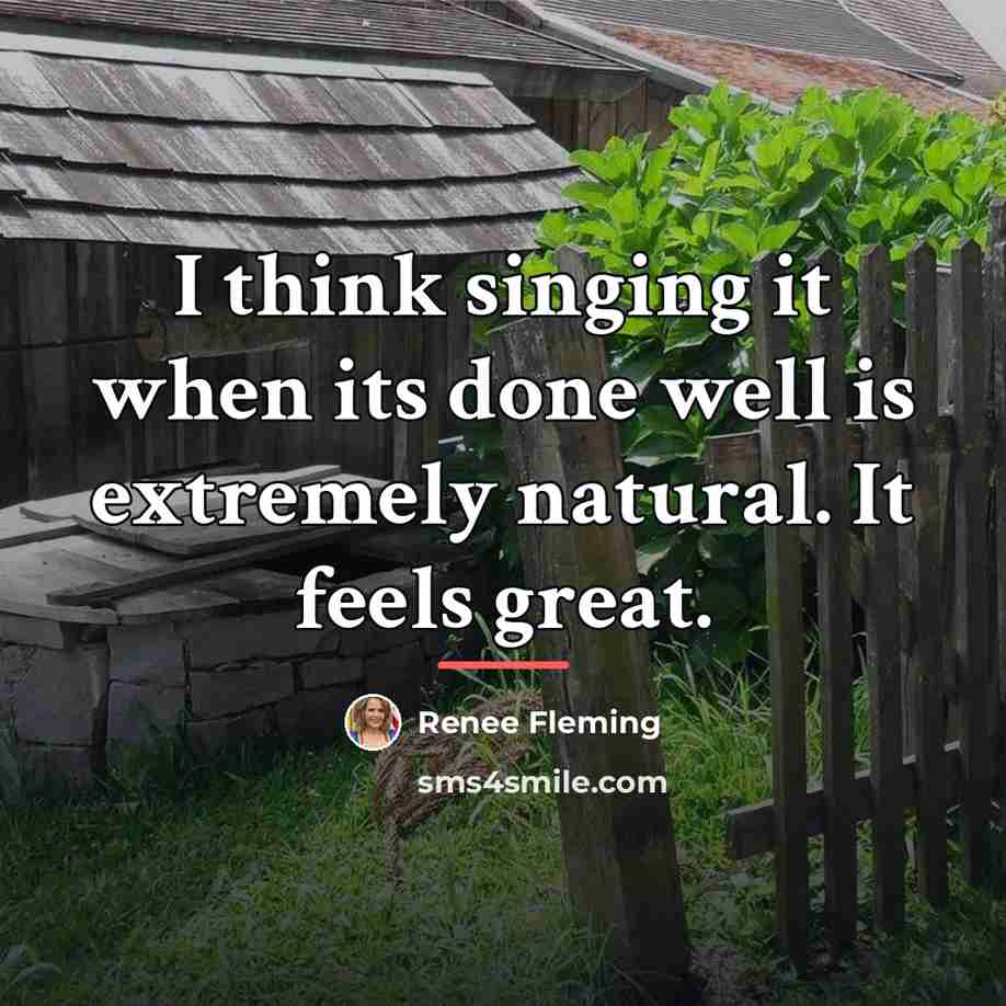 “I think singing it when its done well is extremely…” quote by Renee Fleming