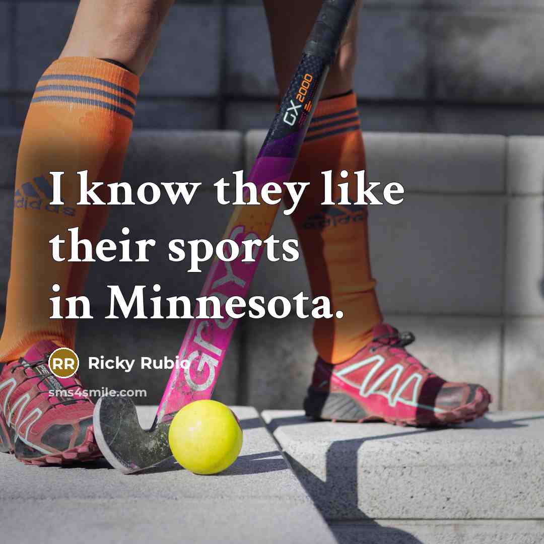 “I know they like their sports in Minnesota.…” quote by Ricky Rubio