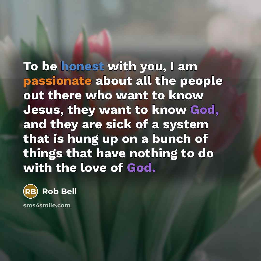 “To be honest with you, I am passionate about all…” quote by Rob Bell
