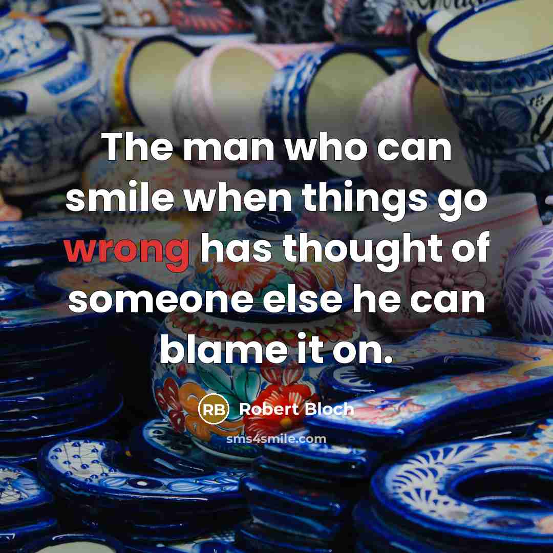 “The man who can smile when things go wrong has…” quote by Robert Bloch