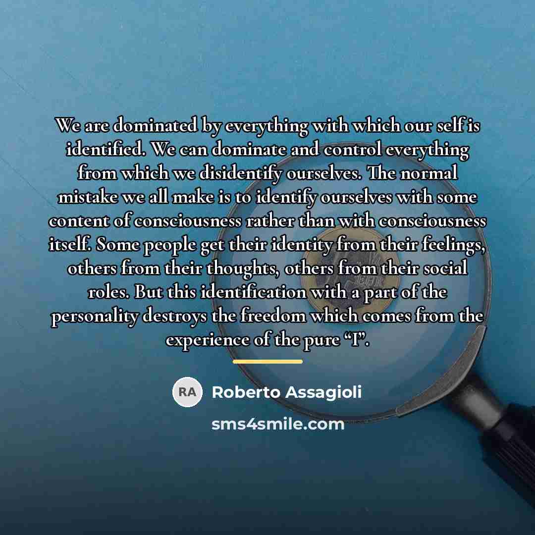 “We are dominated by everything with which our self is…” quote by Roberto Assagioli