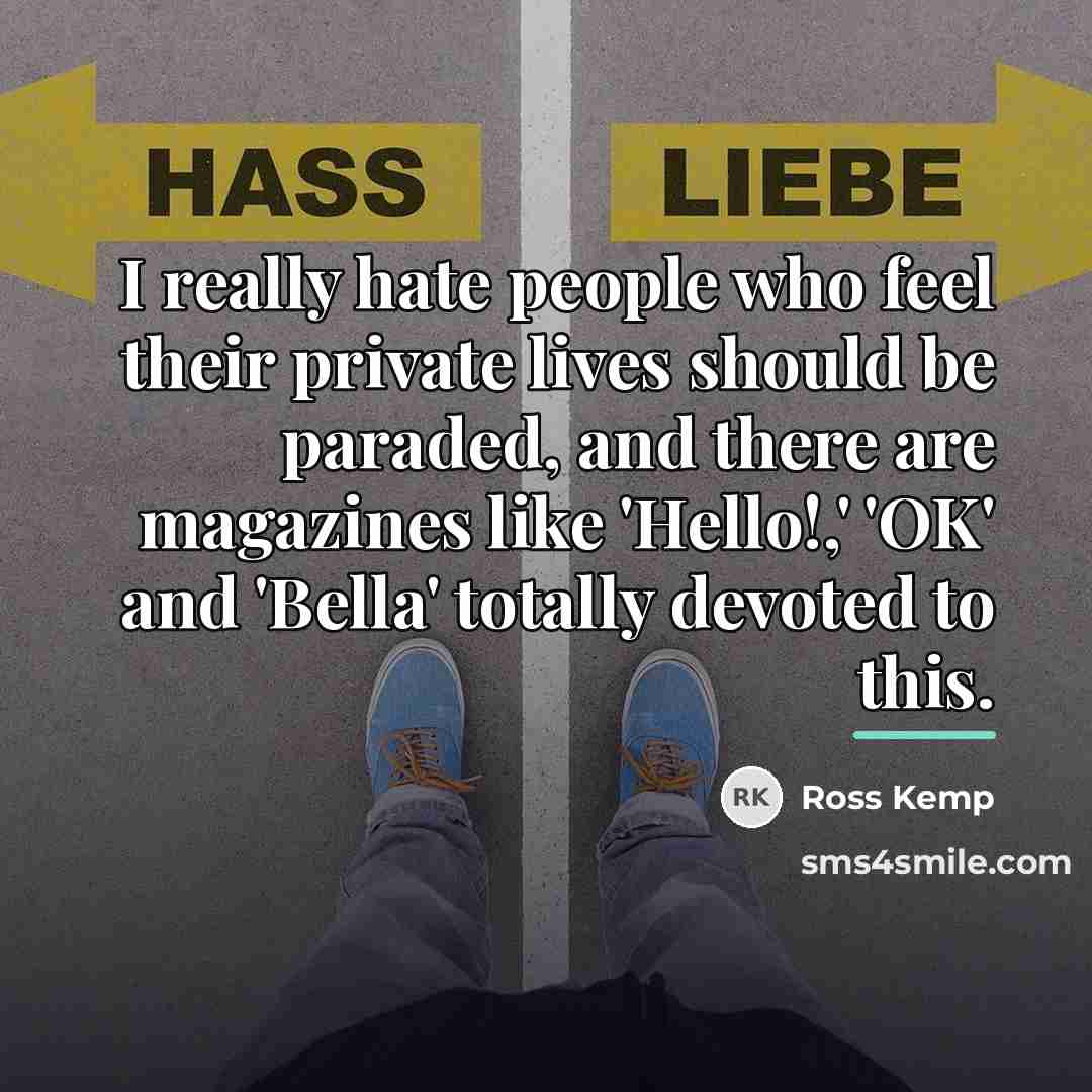 “I really hate people who feel their private lives should…” quote by Ross Kemp