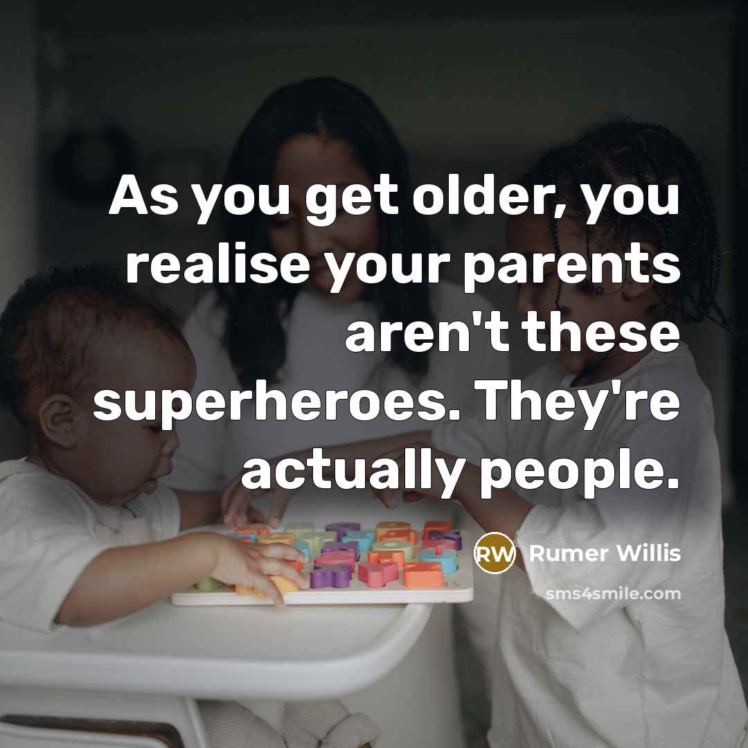 “As you get older, you realise your parents aren't these…” quote by Rumer Willis