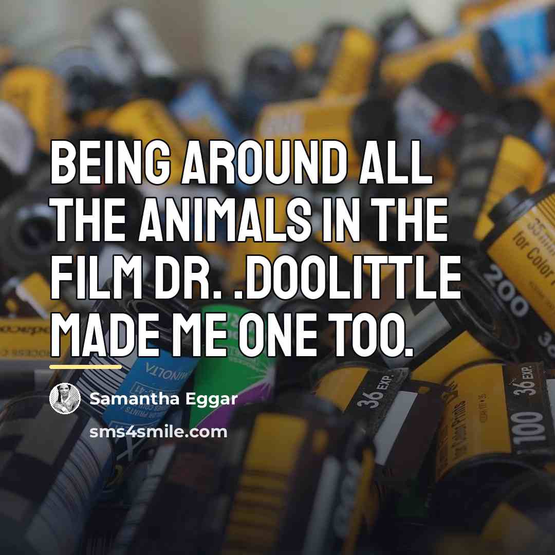 “Being around all the animals in the film Dr. .Doolittle…” quote by Samantha Eggar