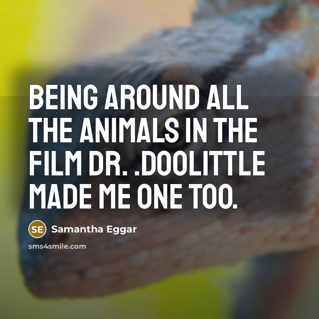 “Being around all the animals in the film Dr. .Doolittle made me one too.” quote by Samantha Eggar